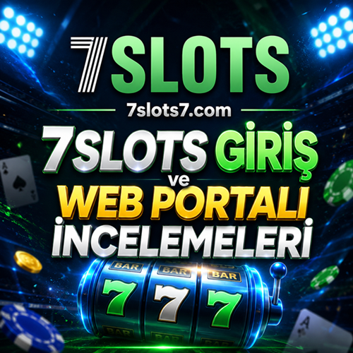 7slots giriş ve web sitesi incelemeleri
